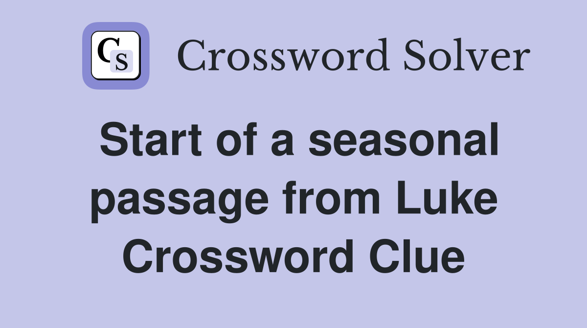 Start of a seasonal passage from Luke Crossword Clue