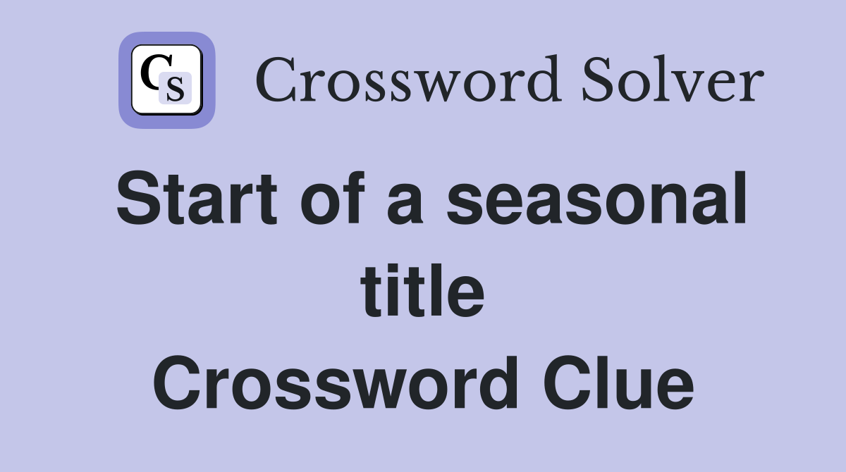 Start of a seasonal title Crossword Clue