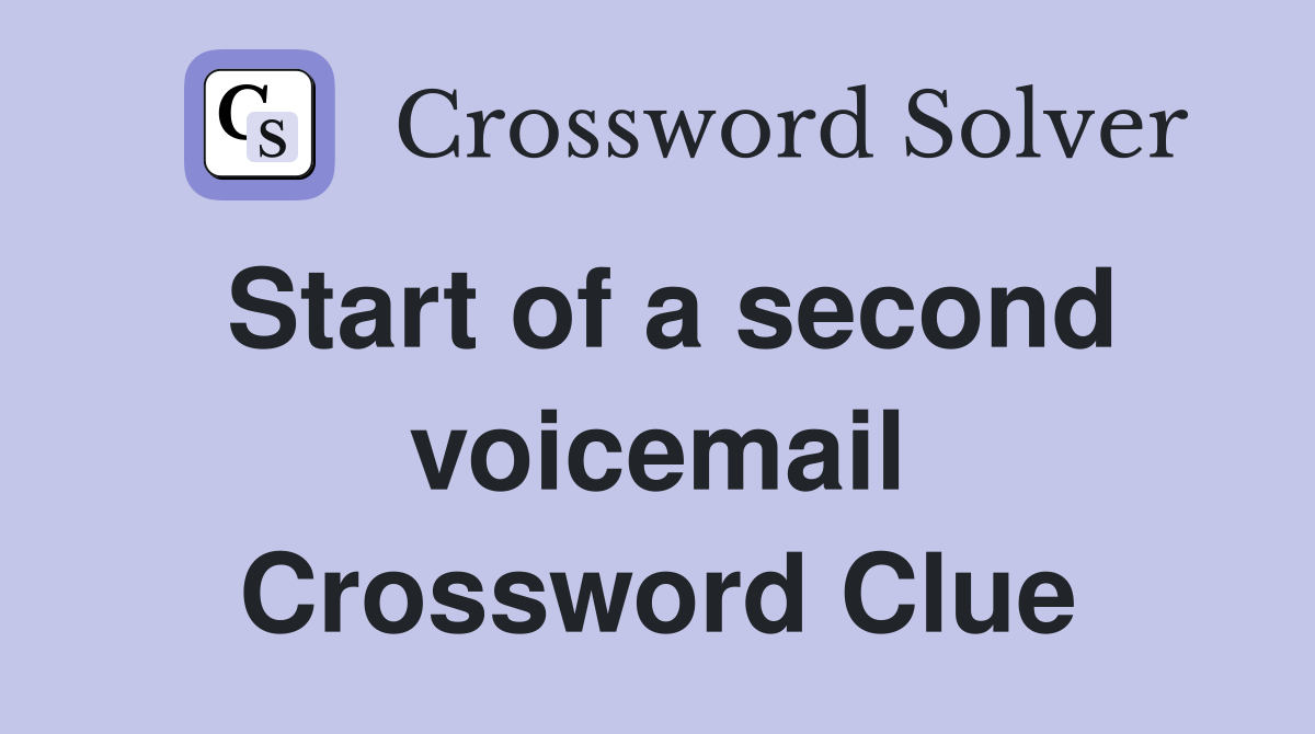 Start of a second voicemail Crossword Clue