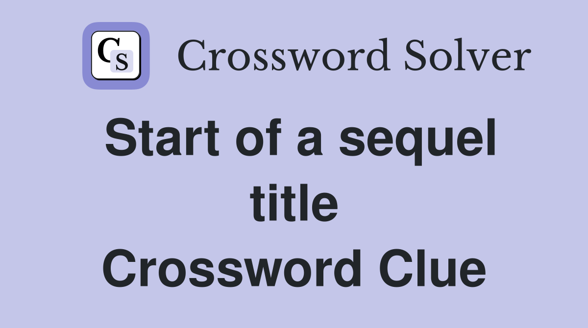 Start of a sequel title Crossword Clue