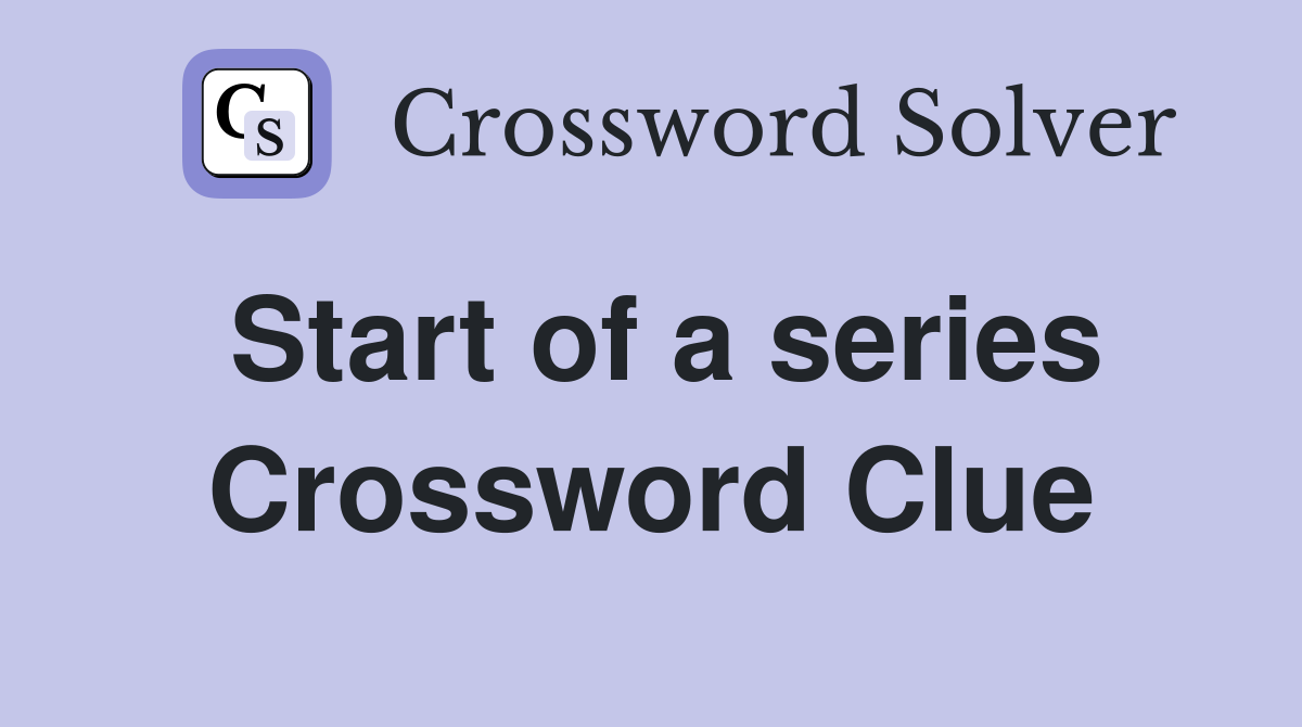 Start of a series Crossword Clue