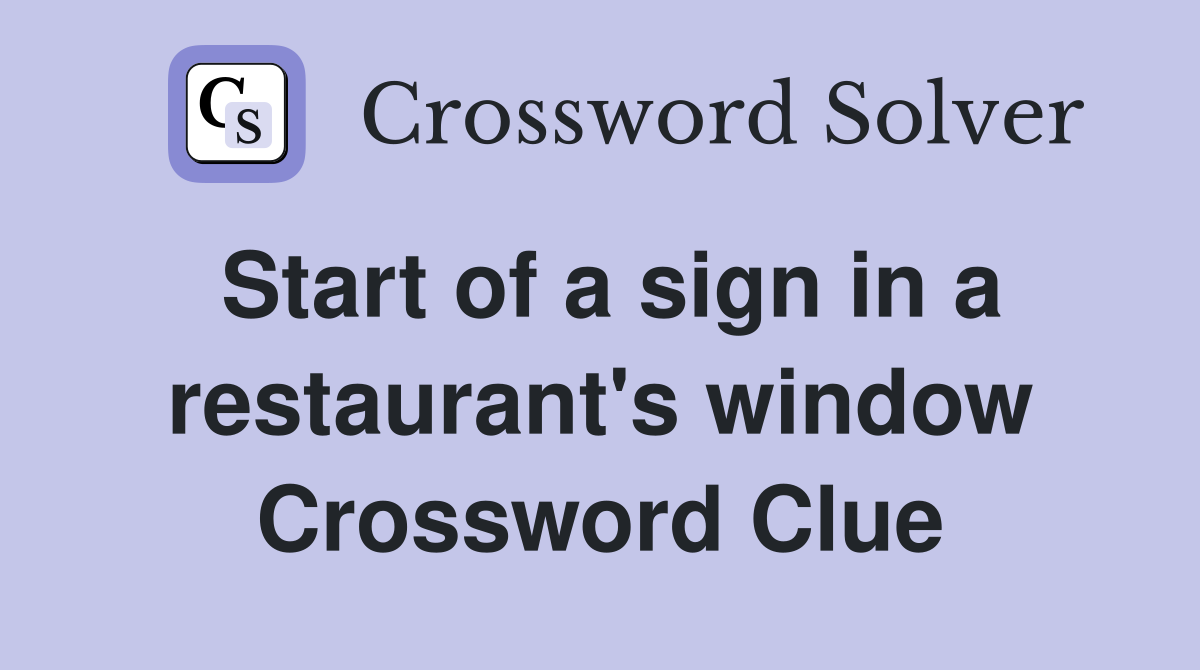 Start of a sign in a restaurant's window Crossword Clue