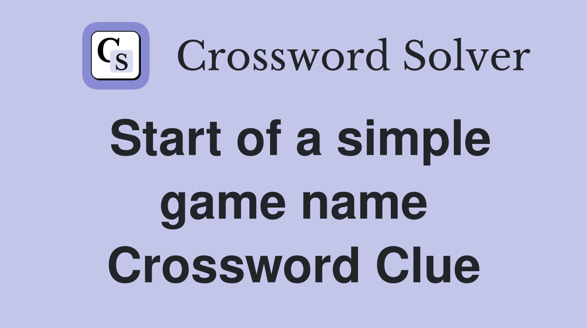 Start of a simple game name Crossword Clue