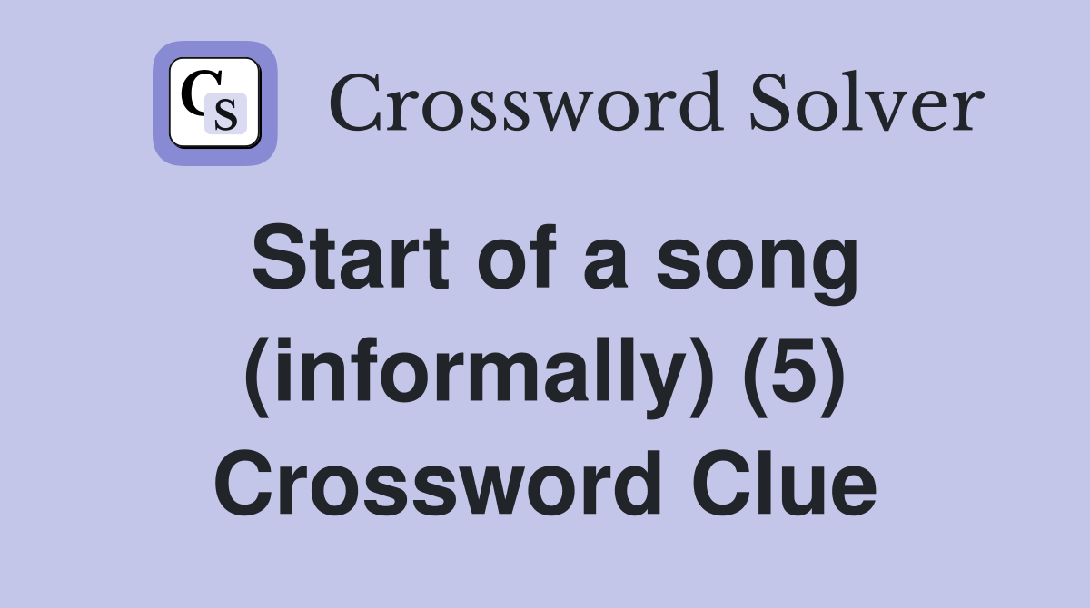 Start of a song (informally) (5) Crossword Clue