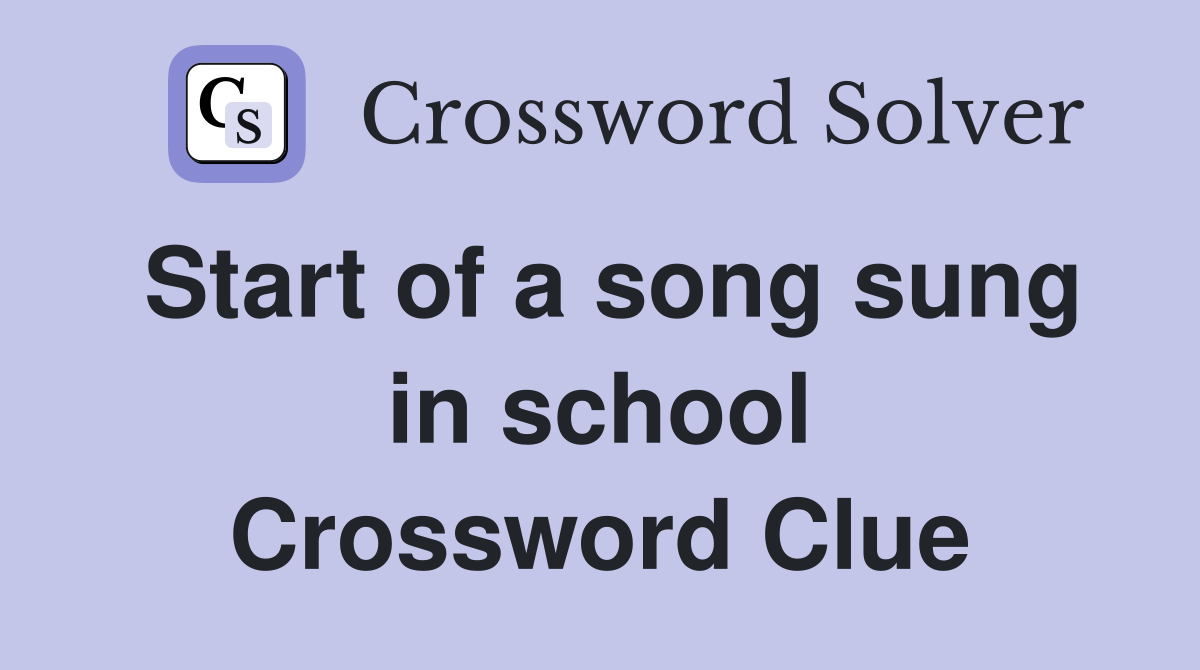 Start of a song sung in school Crossword Clue