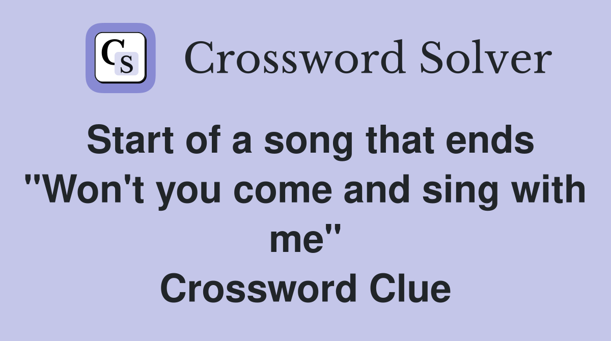 Start of a song that ends "Won't you come and sing with me" Crossword Clue