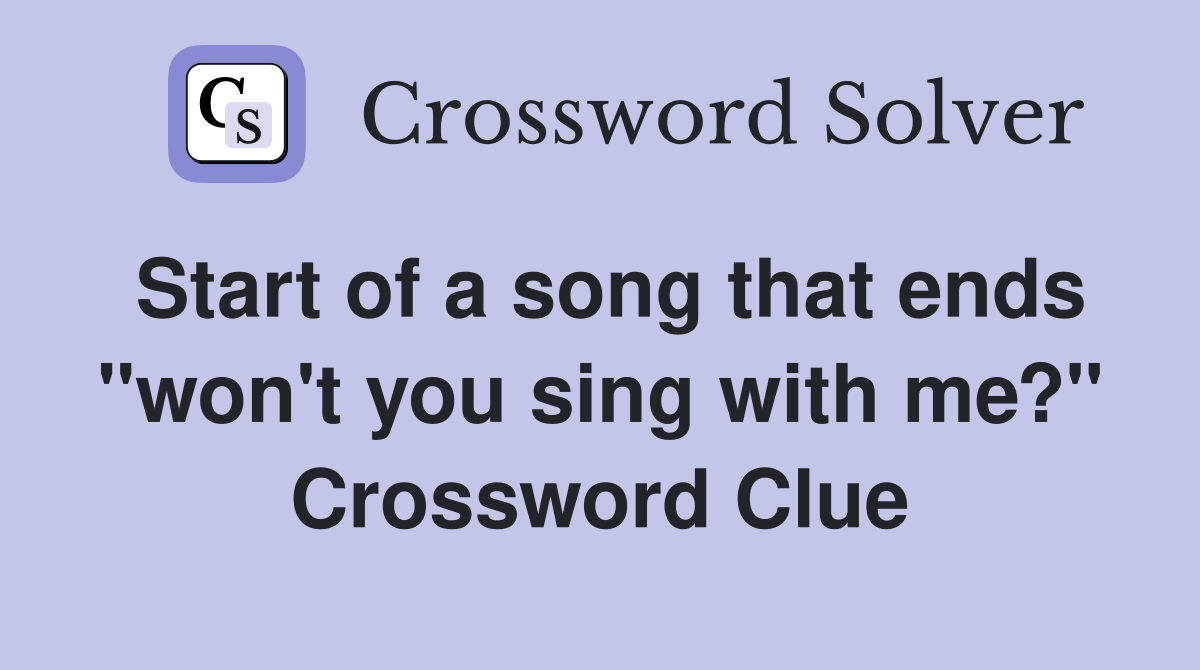 Start of a song that ends "won't you sing with me?" Crossword Clue