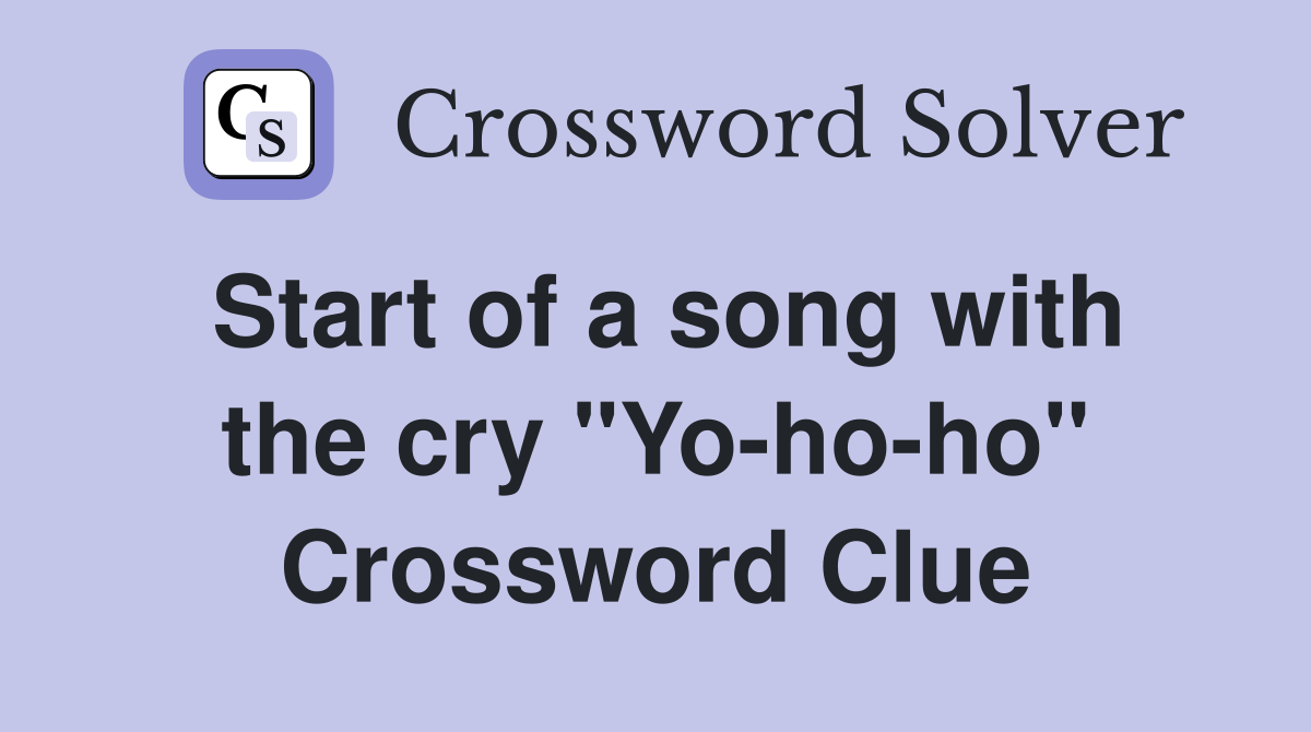 Start of a song with the cry "Yo-ho-ho" Crossword Clue
