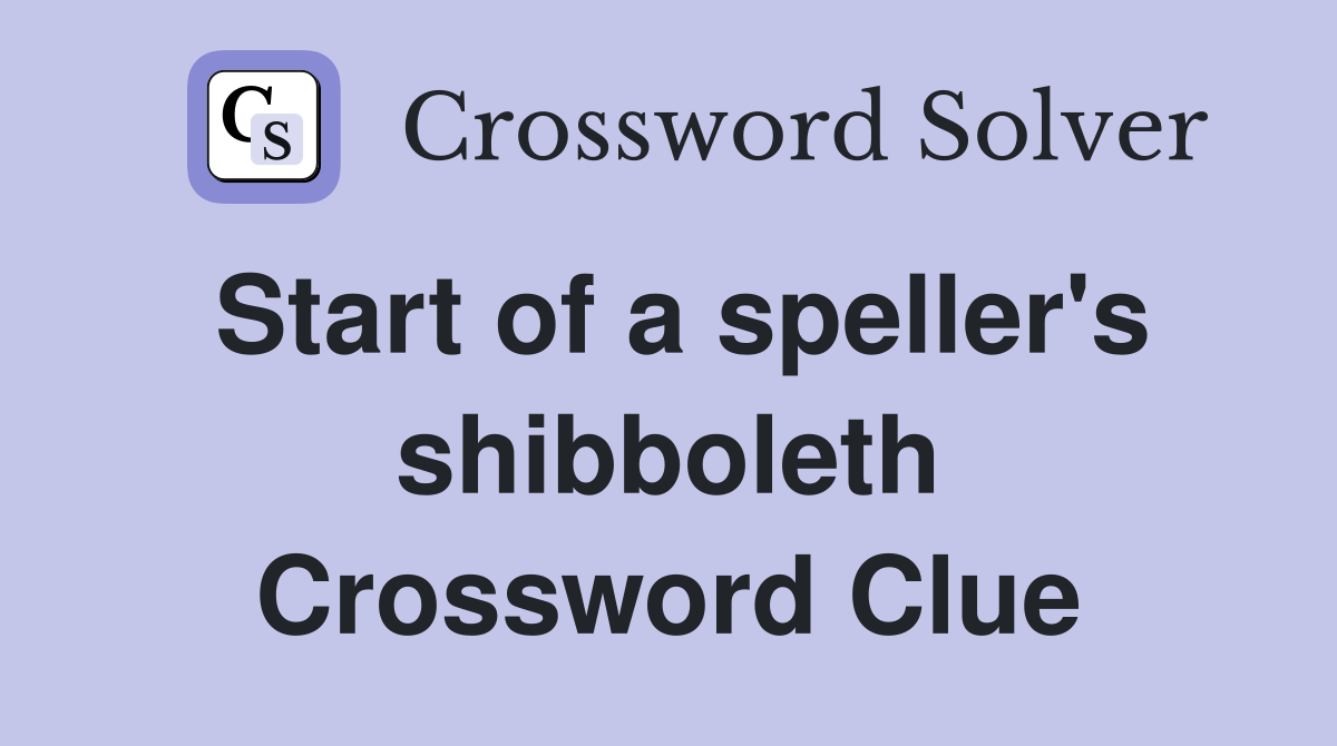 Start of a speller's shibboleth Crossword Clue