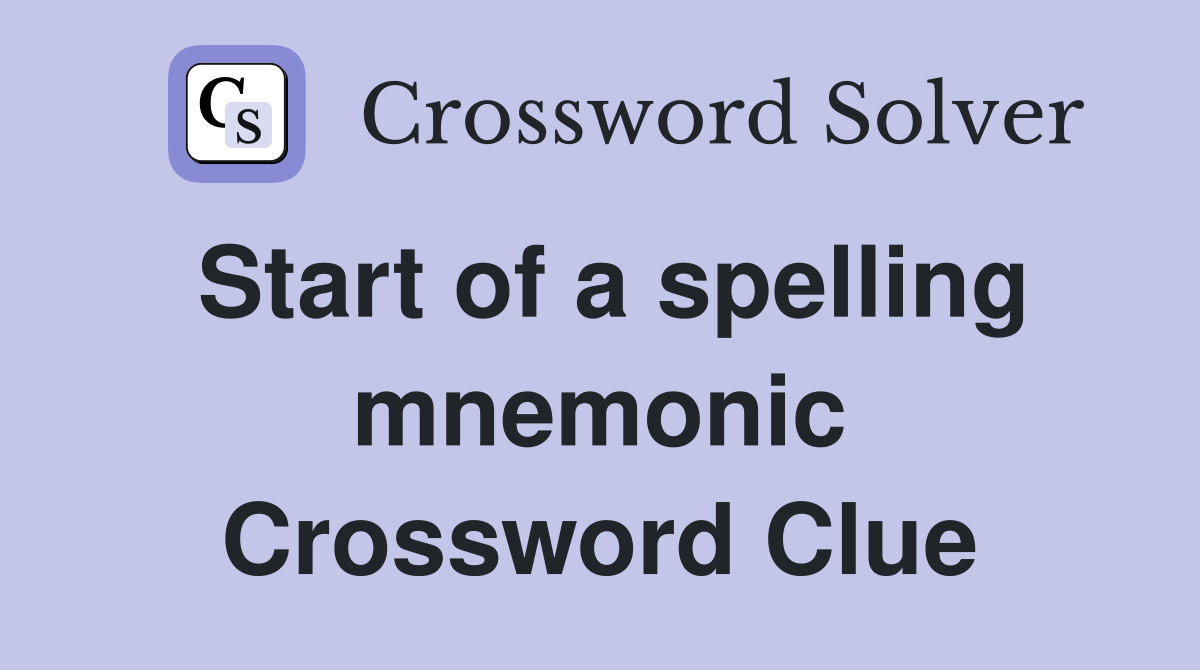 Start of a spelling mnemonic Crossword Clue