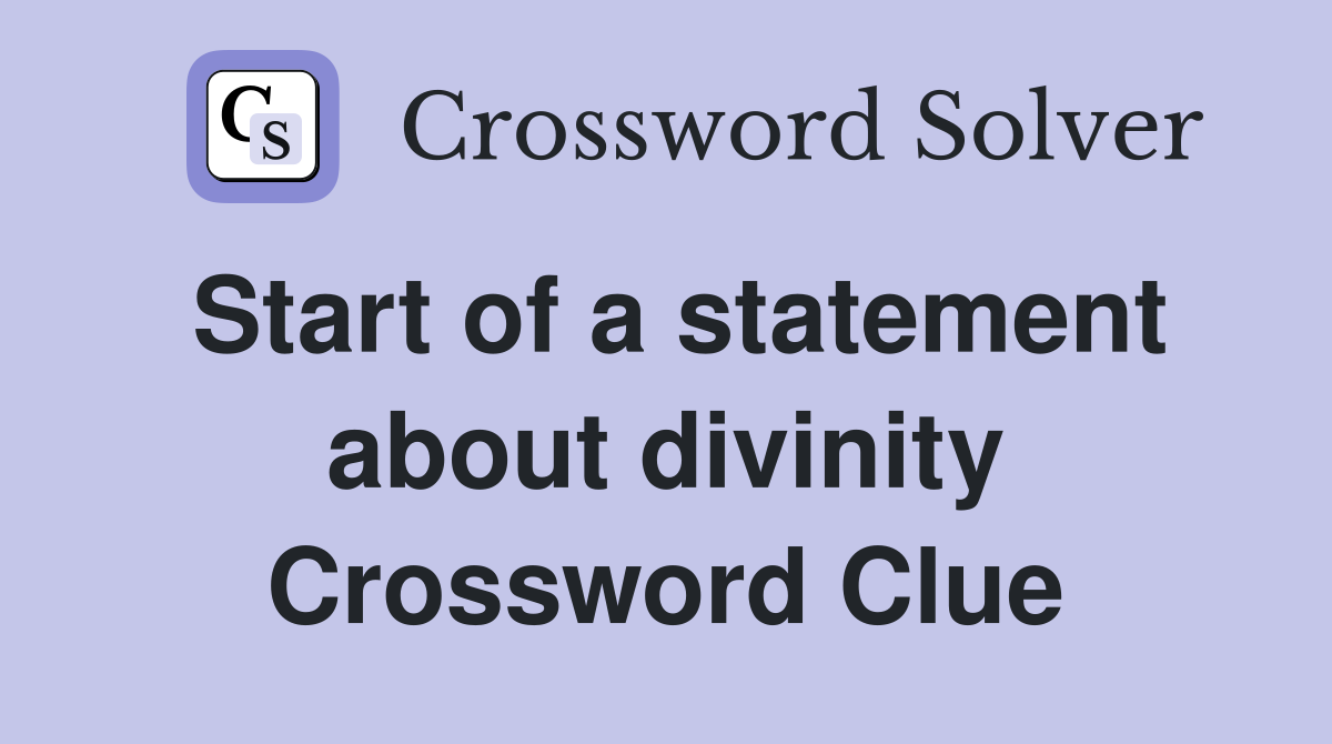Start of a statement about divinity Crossword Clue