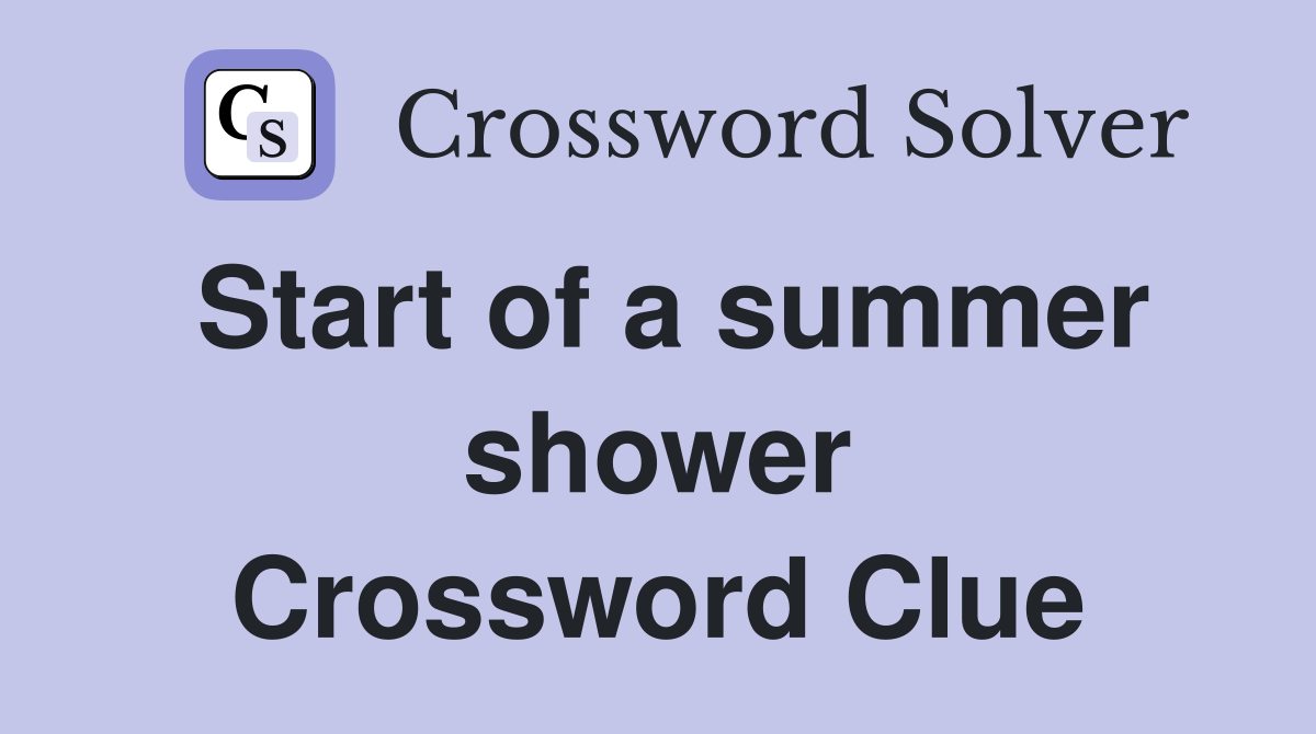 Start of a summer shower Crossword Clue