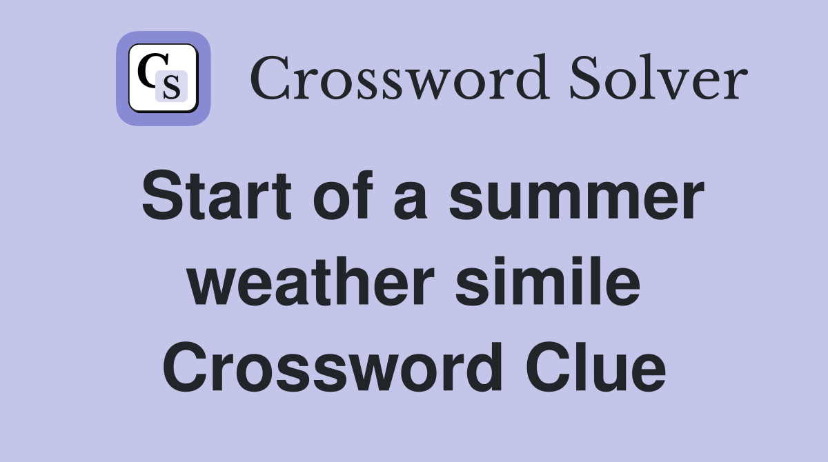 Start of a summer weather simile Crossword Clue