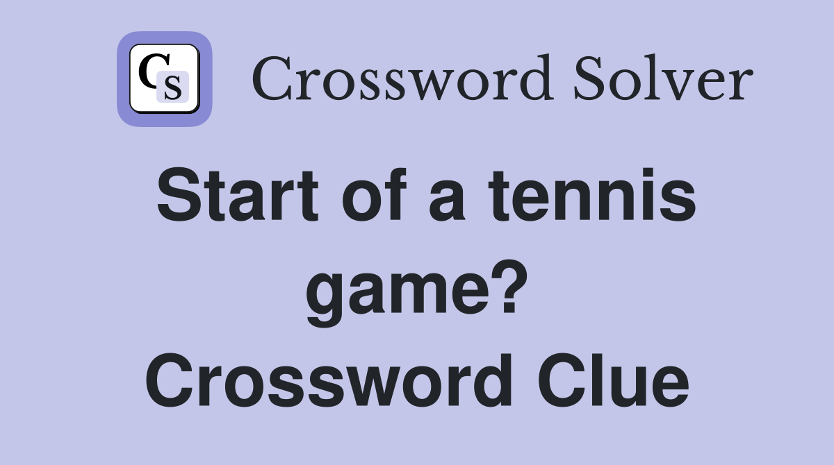 Start of a tennis game? Crossword Clue