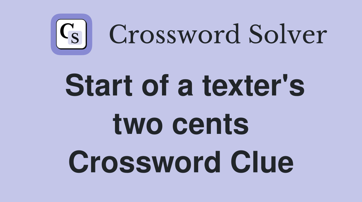 Start of a texter's two cents Crossword Clue