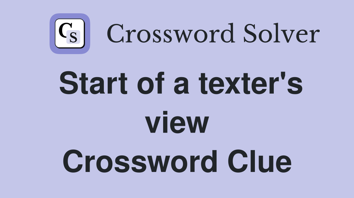 Start of a texter's view Crossword Clue