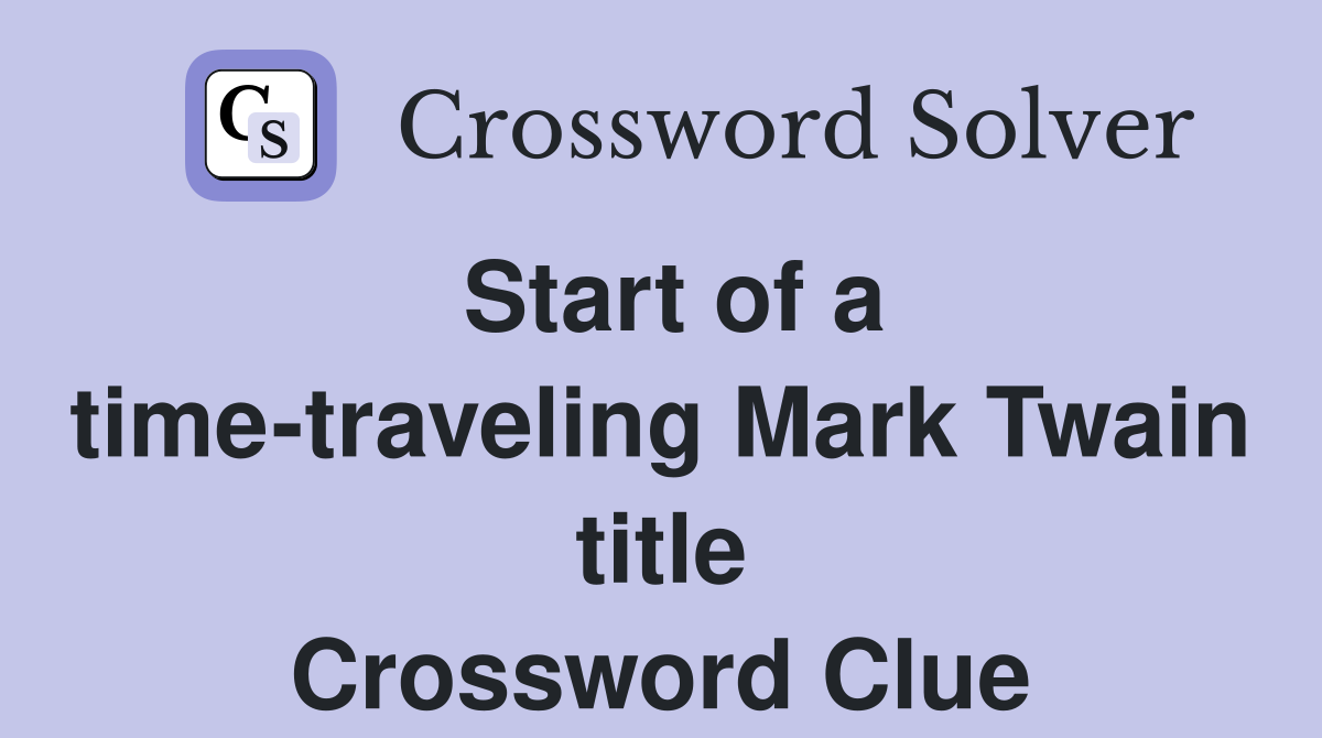 Start of a time-traveling Mark Twain title Crossword Clue