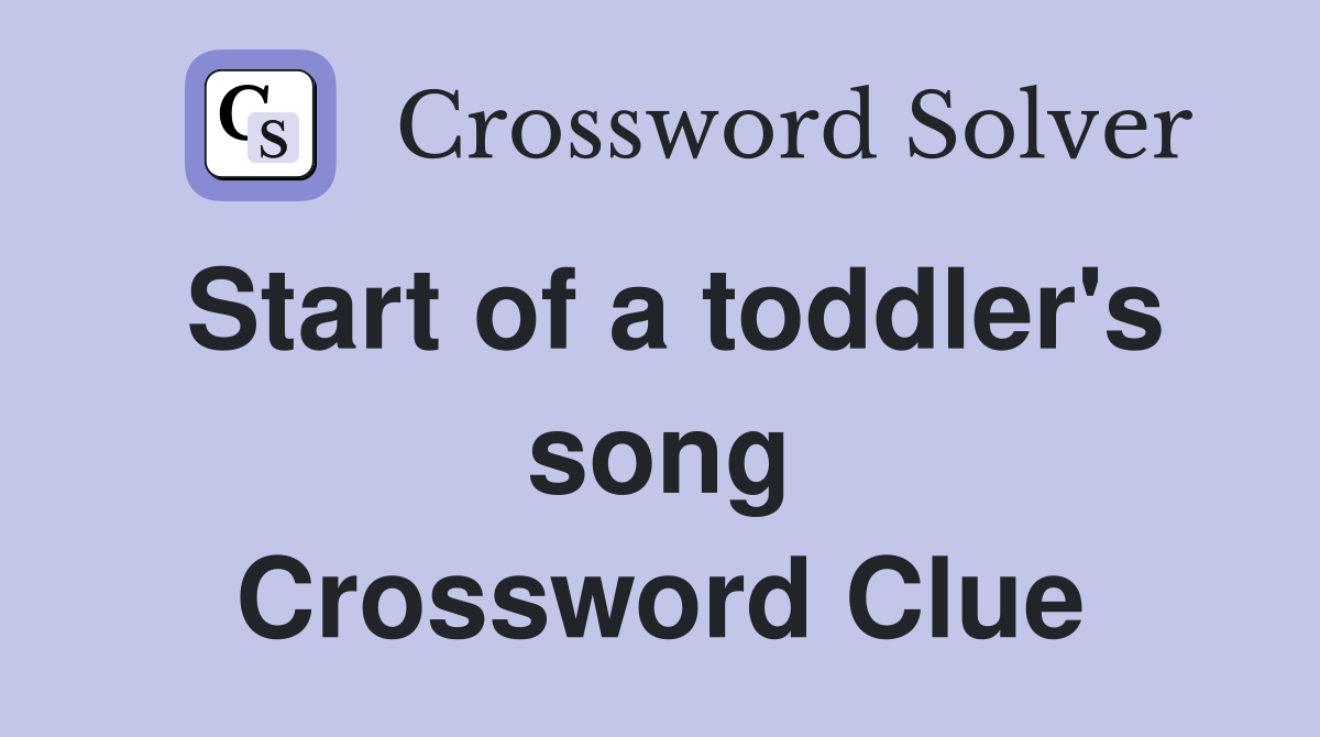 Start of a toddler's song Crossword Clue