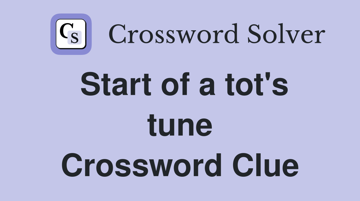 Start of a tot's tune Crossword Clue