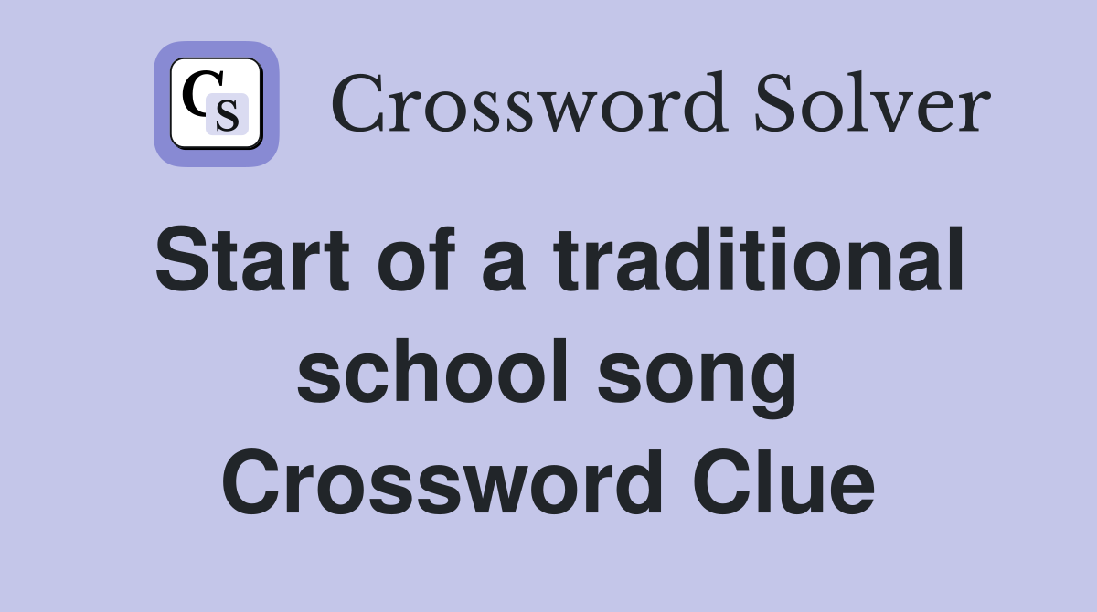 Start of a traditional school song Crossword Clue