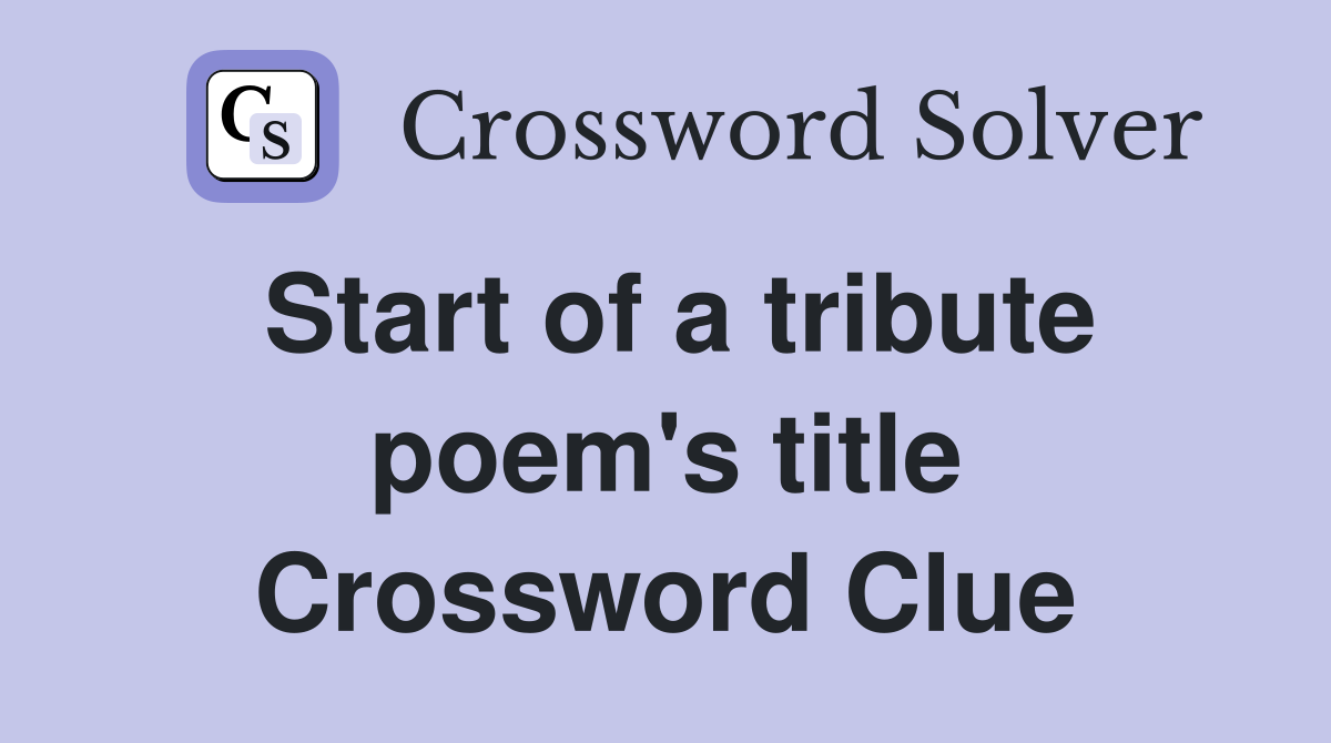 Start of a tribute poem's title Crossword Clue