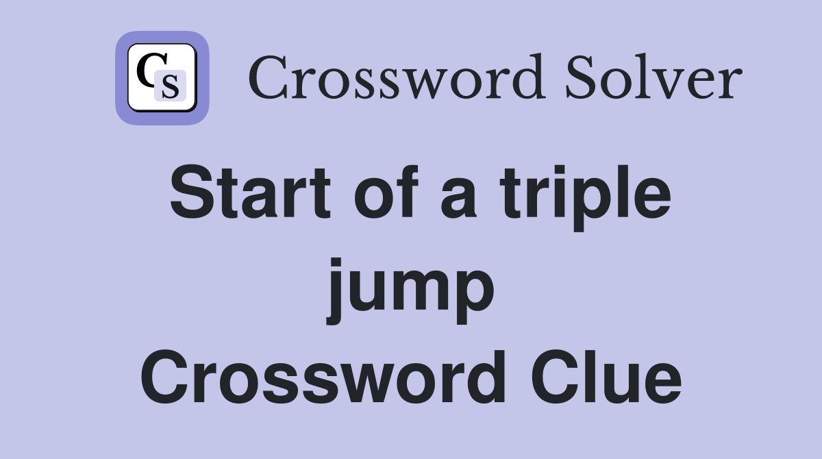 Start of a triple jump Crossword Clue