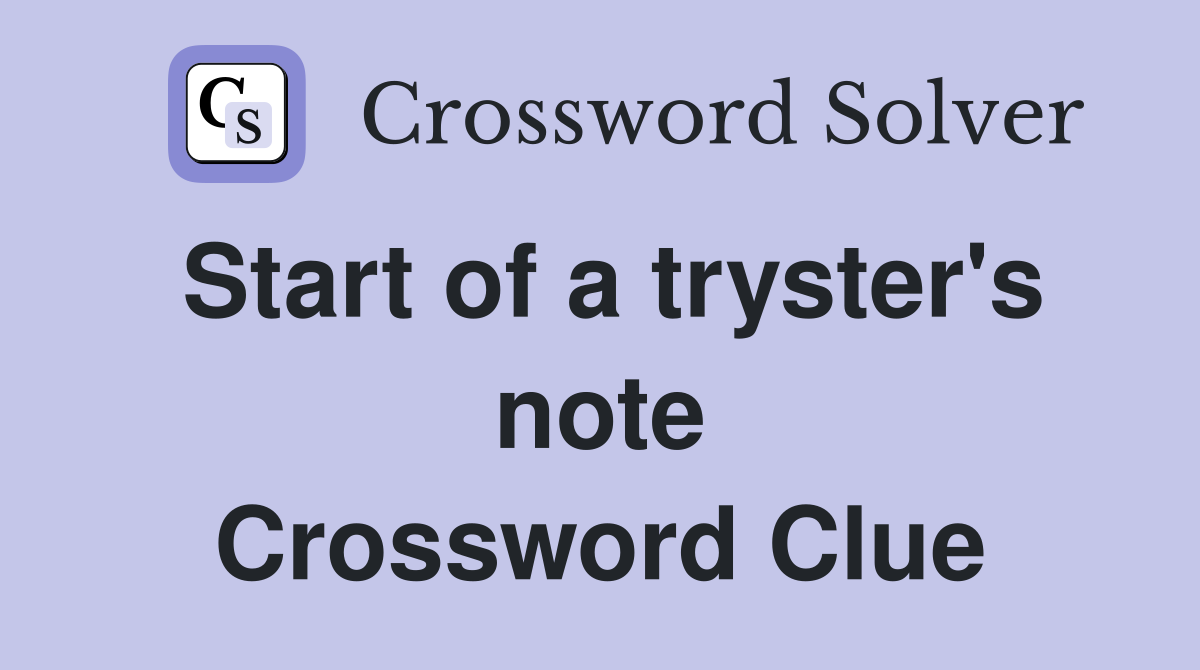 Start of a tryster's note Crossword Clue