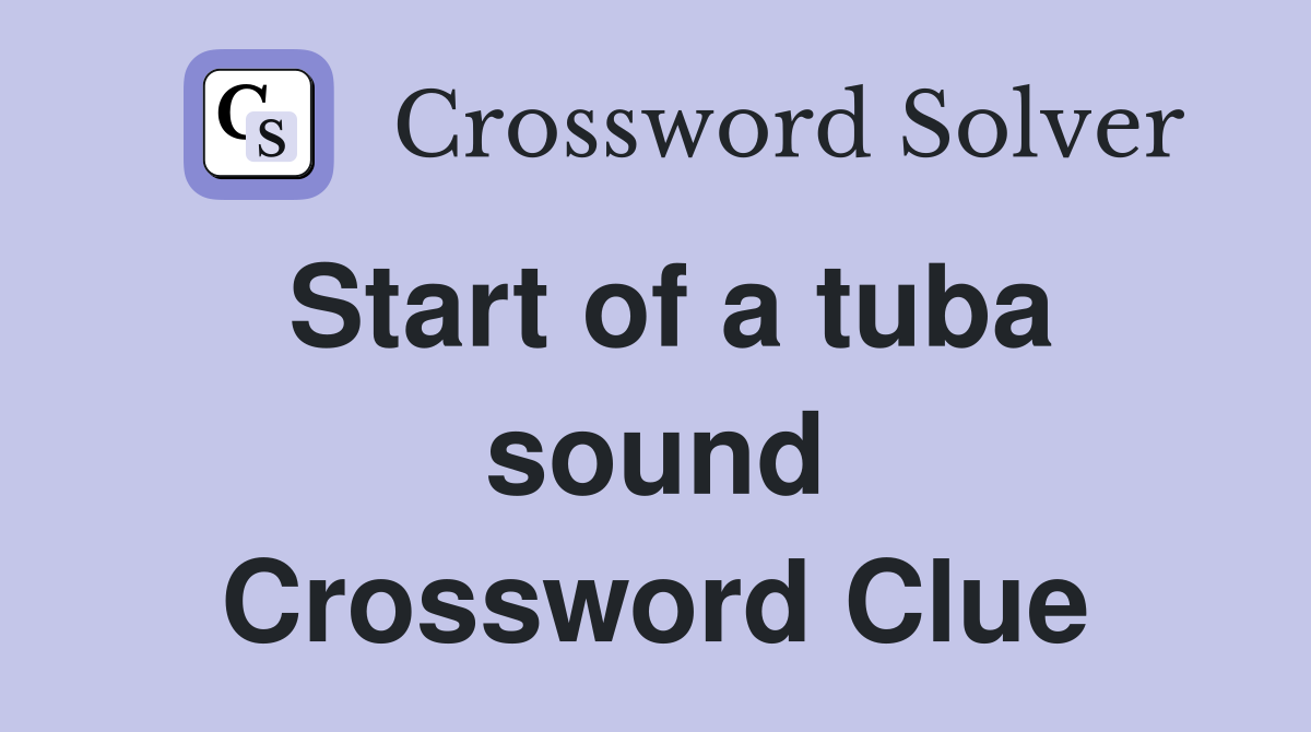 Start of a tuba sound Crossword Clue