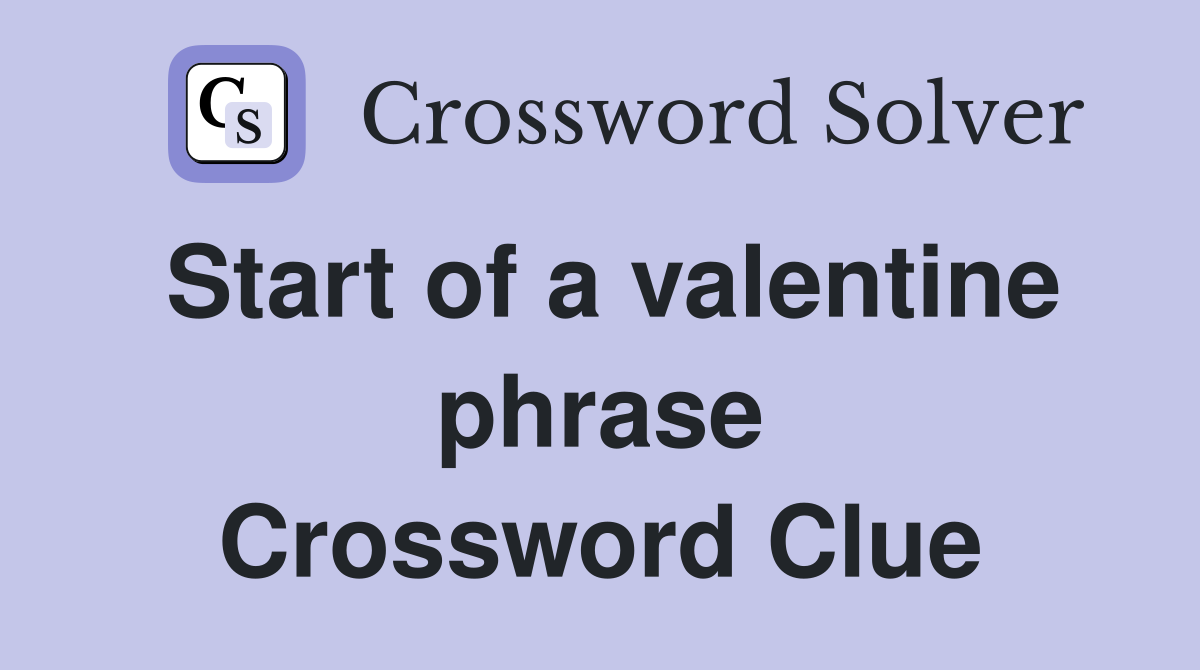 Start of a valentine phrase Crossword Clue