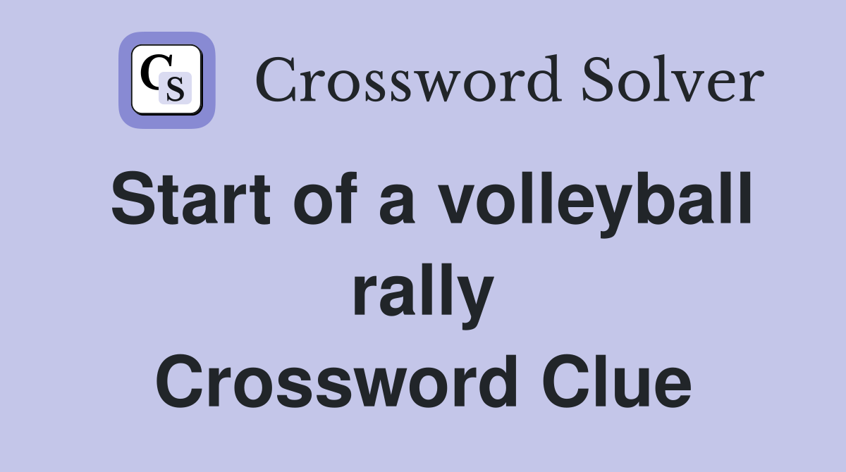 Start of a volleyball rally Crossword Clue