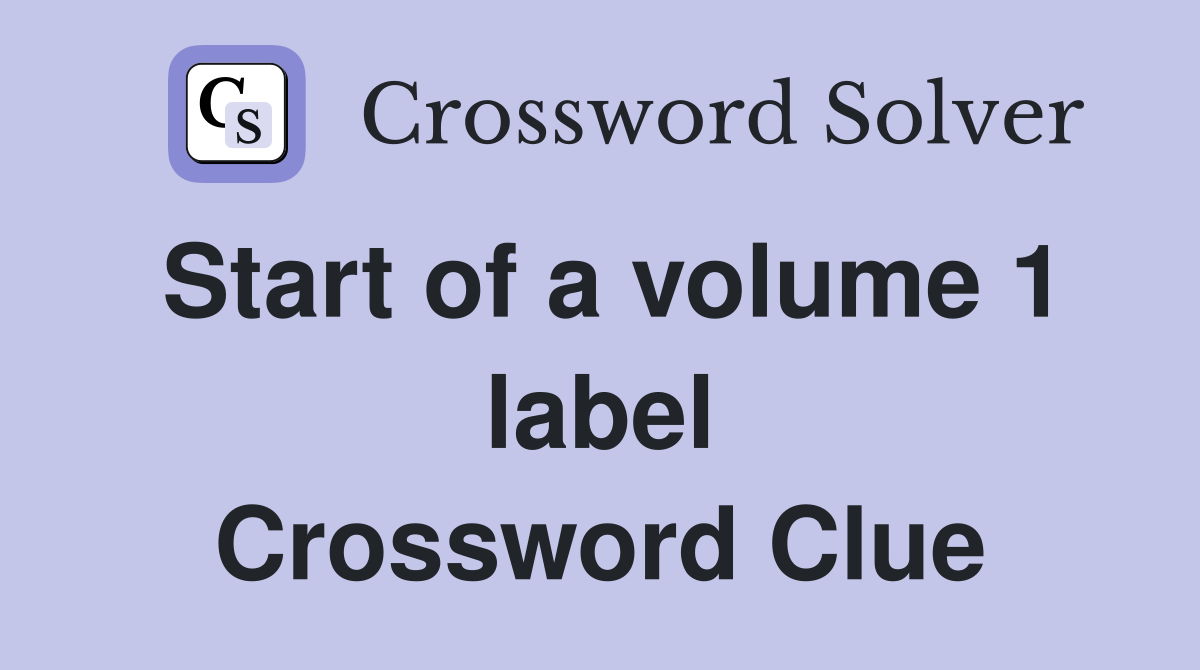 Start of a volume 1 label Crossword Clue