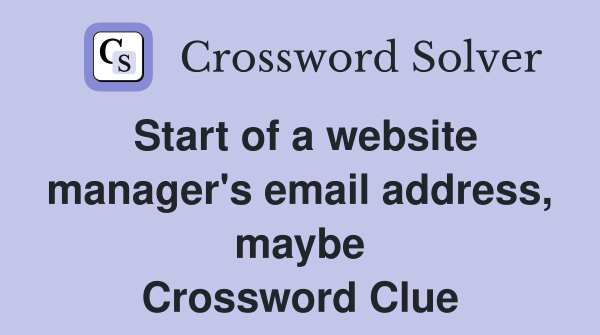 Start of a website manager's email address, maybe Crossword Clue