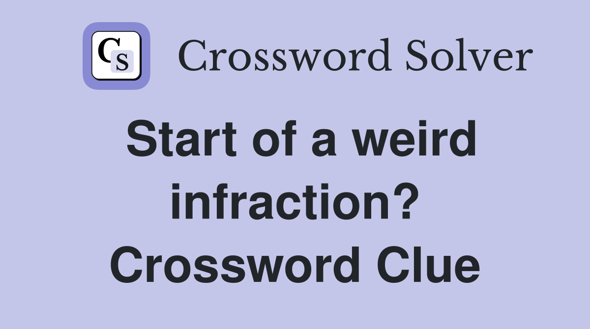 Start of a weird infraction? Crossword Clue