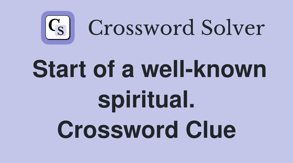 Start of a well-known spiritual. Crossword Clue