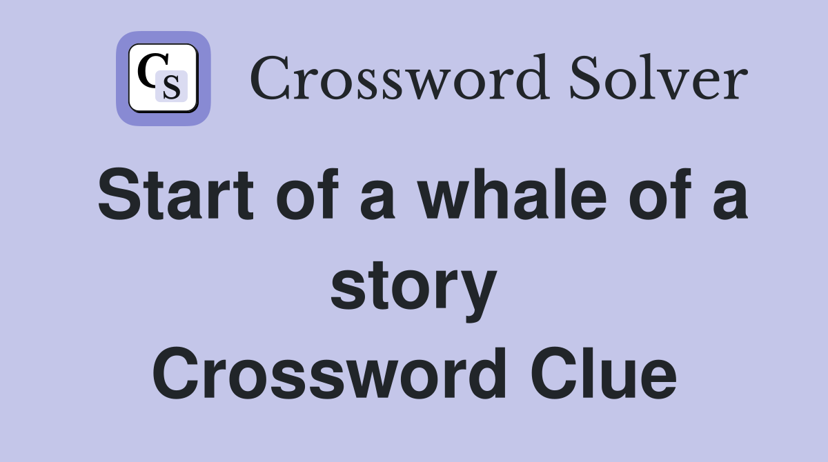 Start of a whale of a story Crossword Clue