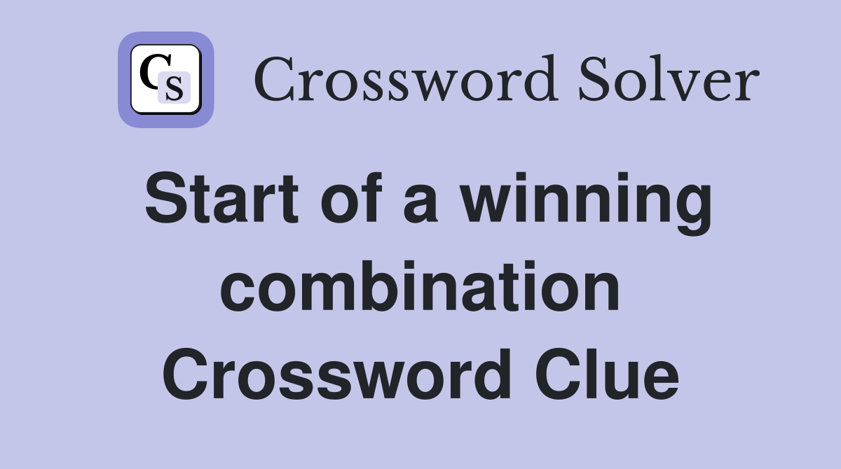 Start of a winning combination Crossword Clue