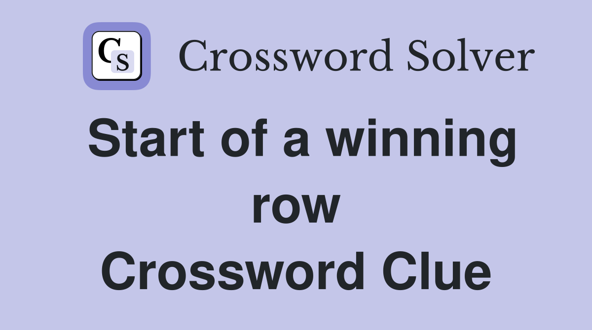 Start of a winning row Crossword Clue