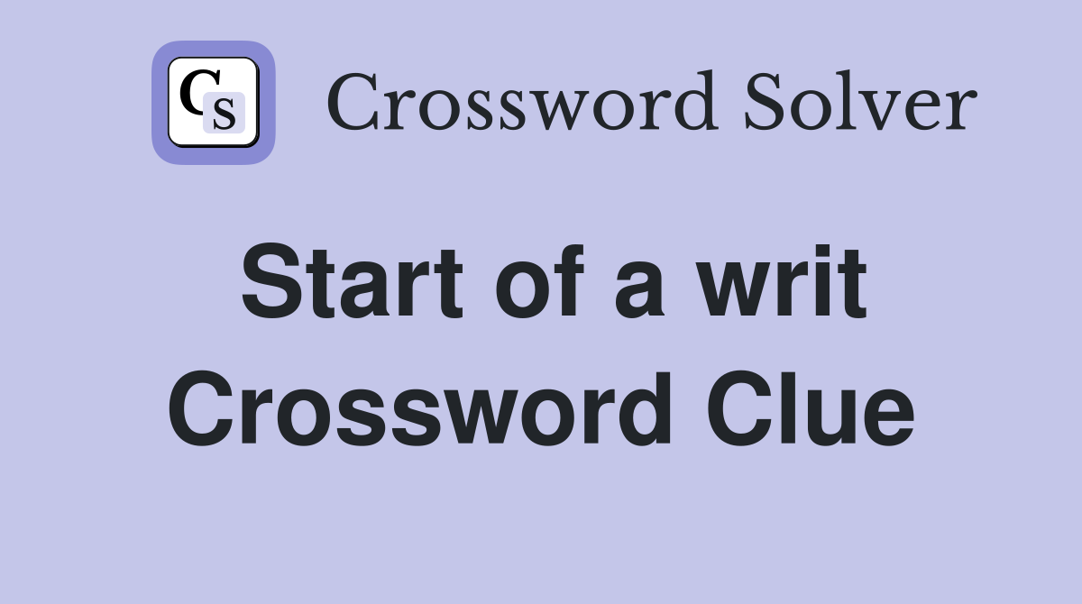 Start of a writ Crossword Clue