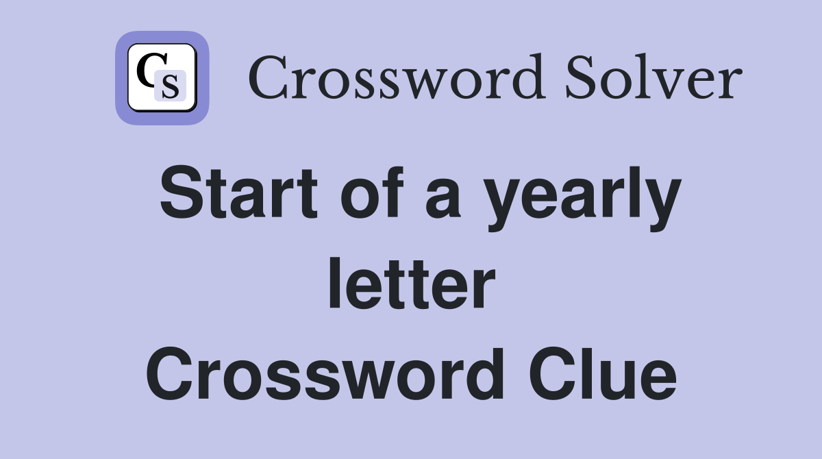 Start of a yearly letter Crossword Clue