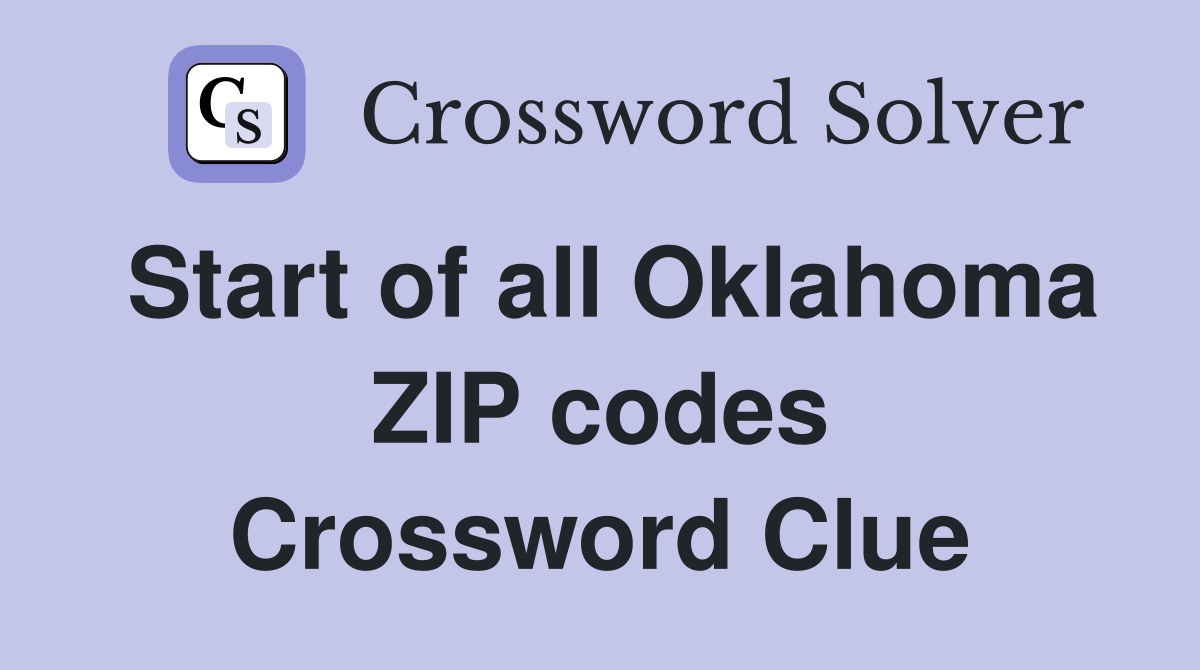 Start of all Oklahoma ZIP codes Crossword Clue