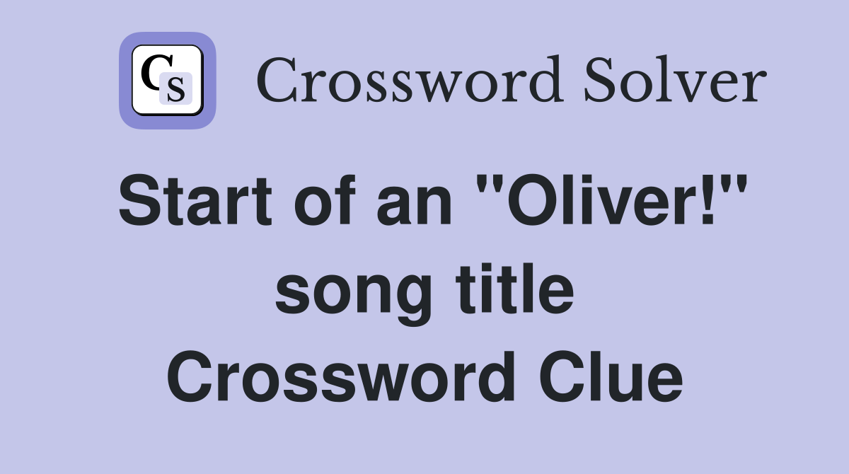 Start of an "Oliver!" song title Crossword Clue