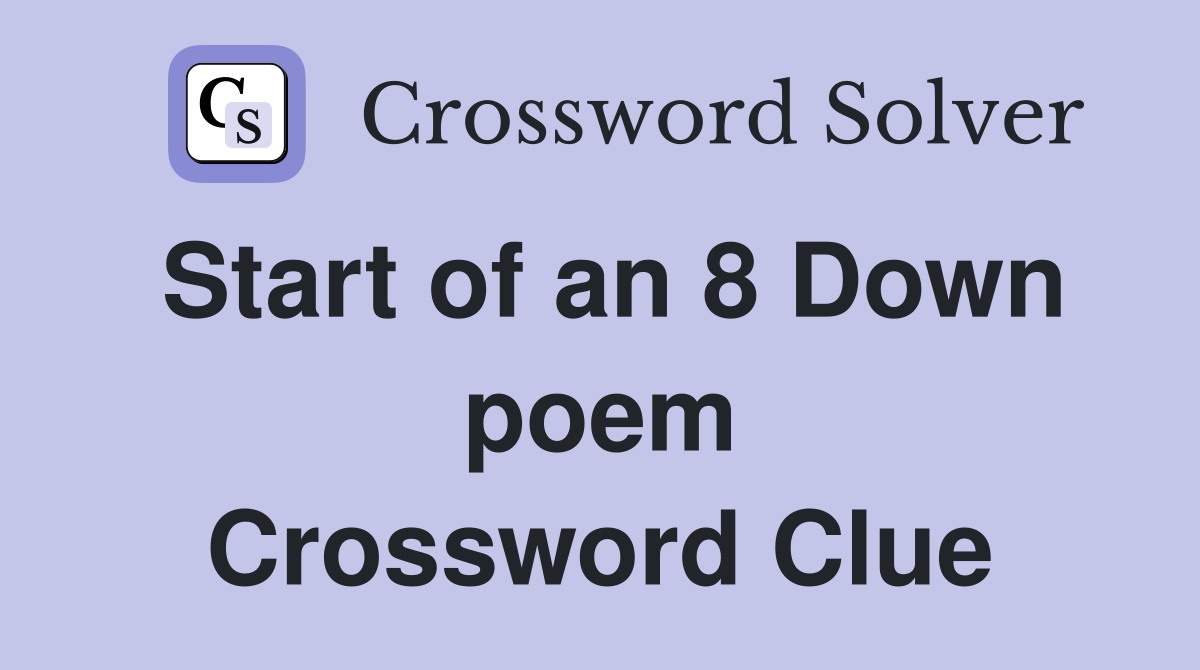 Start of an 8 Down poem Crossword Clue