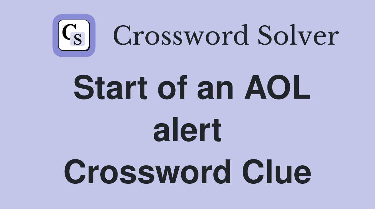 Start of an AOL alert Crossword Clue