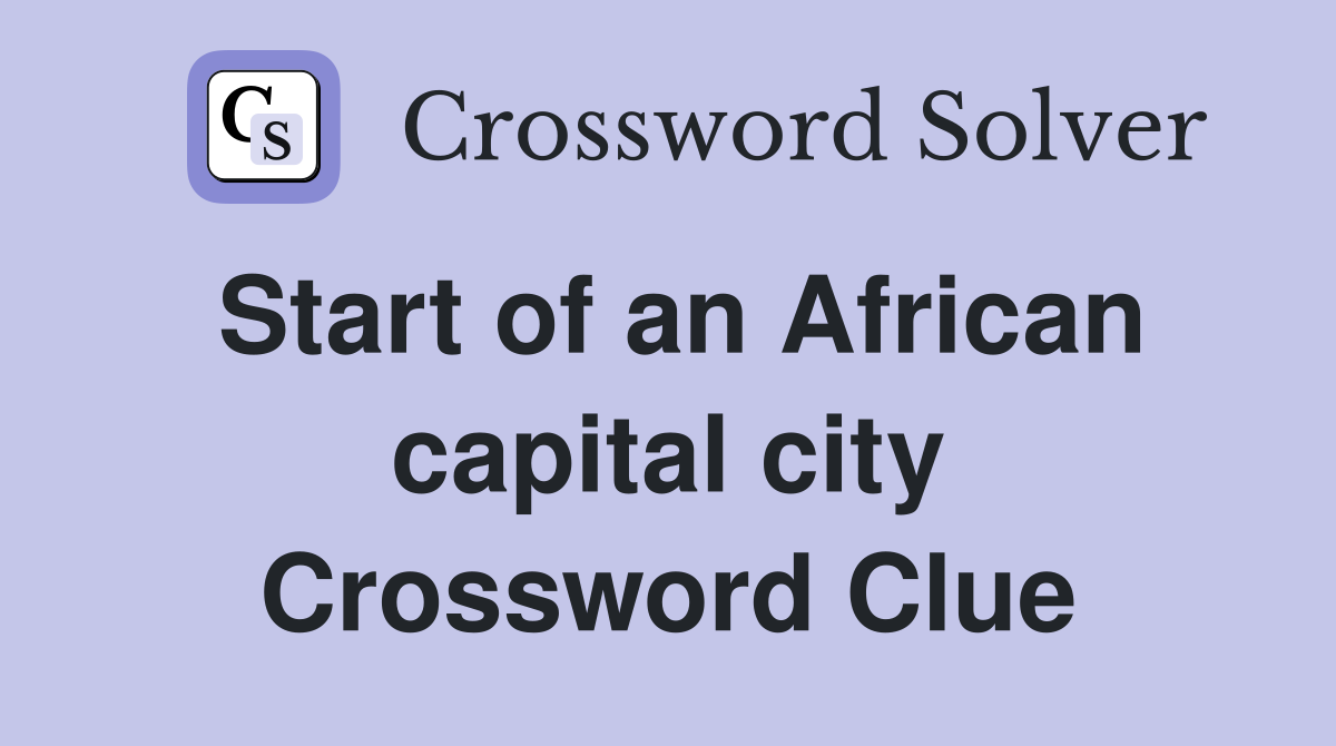 Start of an African capital city Crossword Clue