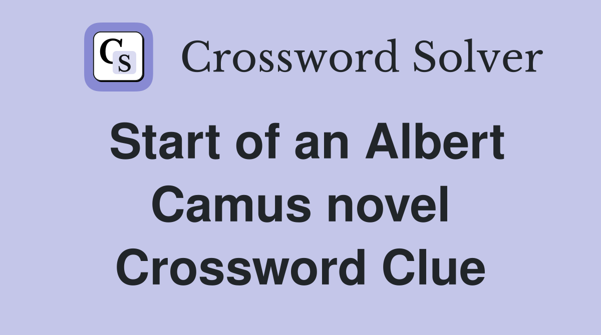 Start of an Albert Camus novel Crossword Clue