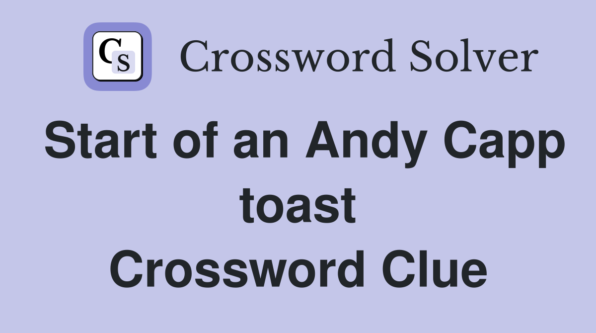 Start of an Andy Capp toast Crossword Clue