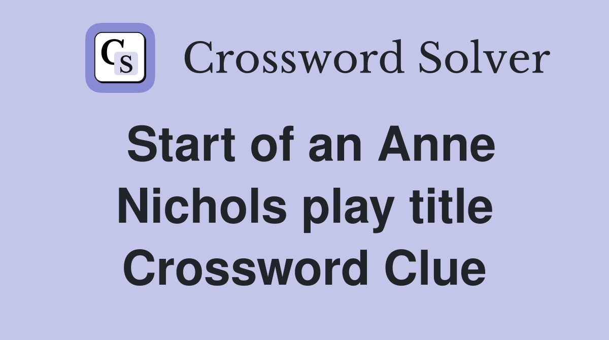 Start of an Anne Nichols play title Crossword Clue