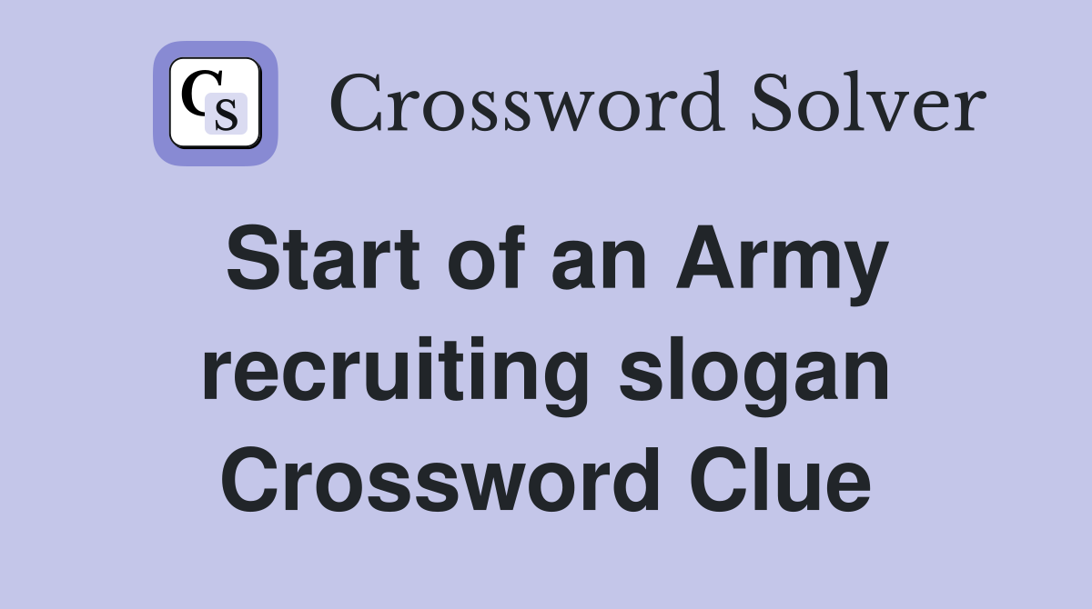 Start of an Army recruiting slogan Crossword Clue