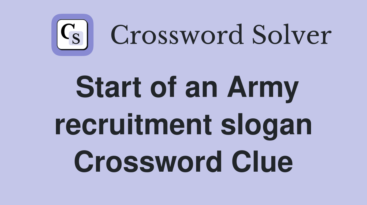 Start of an Army recruitment slogan Crossword Clue