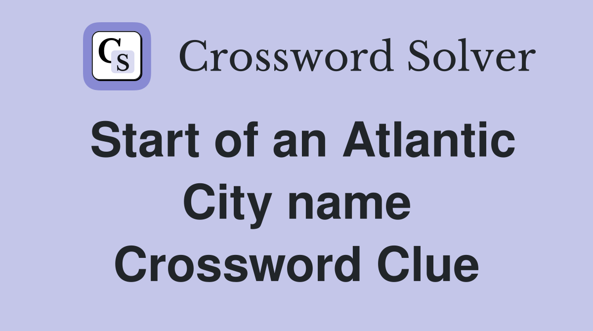 Start of an Atlantic City name Crossword Clue
